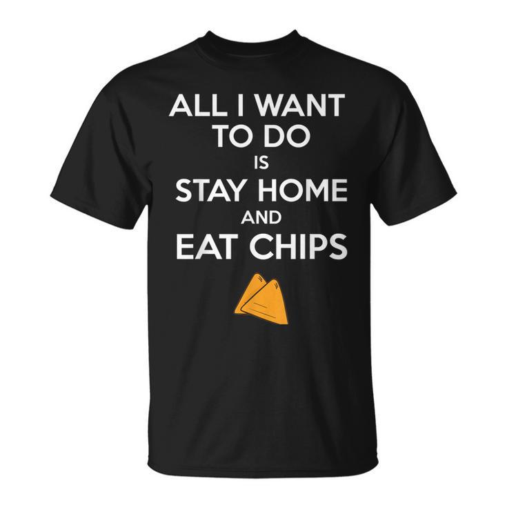All I Want To Do Is Stay Home And Eat Chips  Fun Potato  Unisex T-Shirt