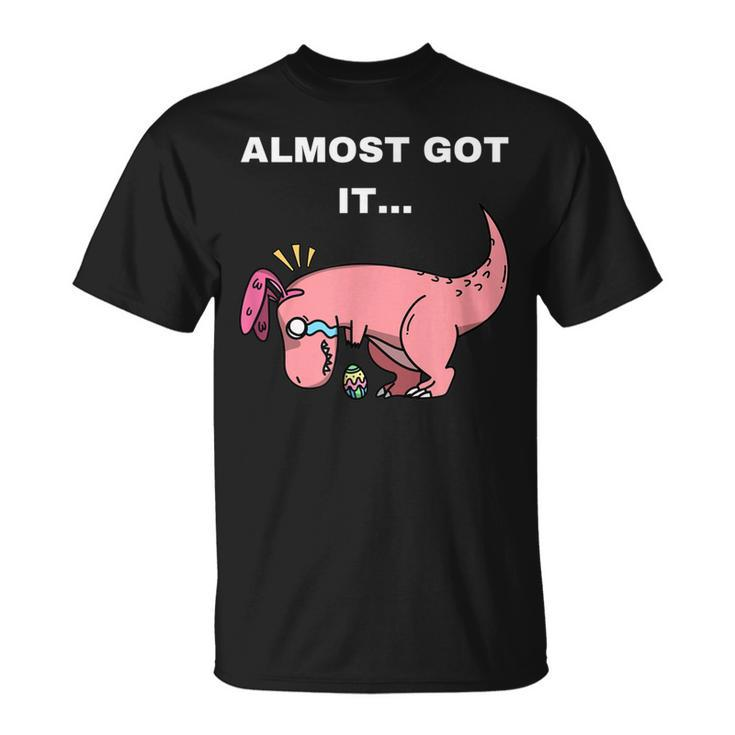 Almost Got It - T Rex Easter  Unisex T-Shirt