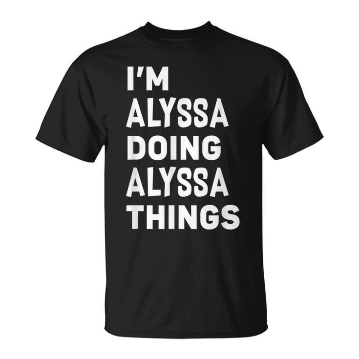 Im Alyssa Doing Alyssa Things Alyssa T-Shirt