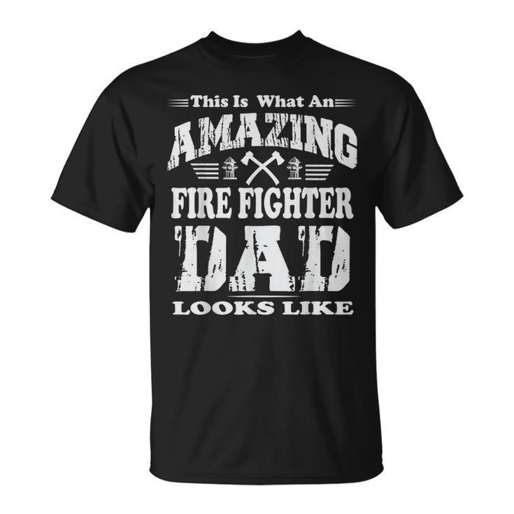 This Is What An Amazing Fire Fighter Dad Looks Like T-Shirt