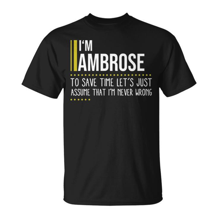 Ambrose Name Gift Im Ambrose Im Never Wrong Unisex T-Shirt