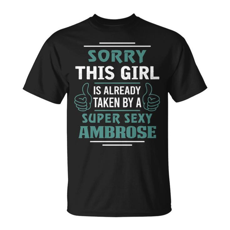 Ambrose Name Gift This Girl Is Already Taken By A Super Sexy Ambrose Unisex T-Shirt