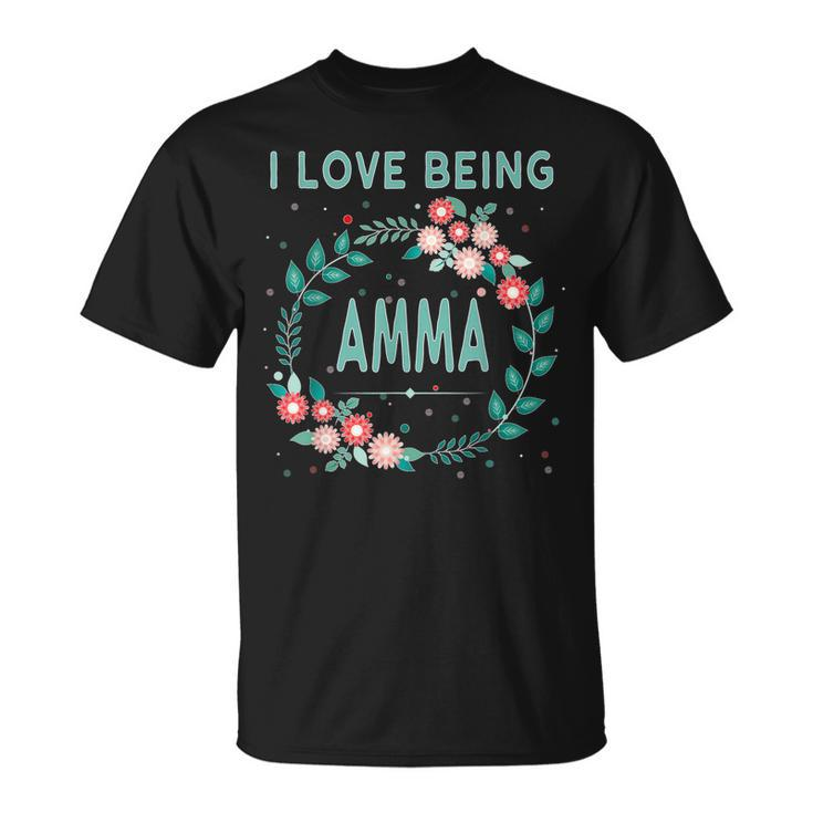 Amma  I Love Being Amma  Gift For Grandmother Unisex T-Shirt