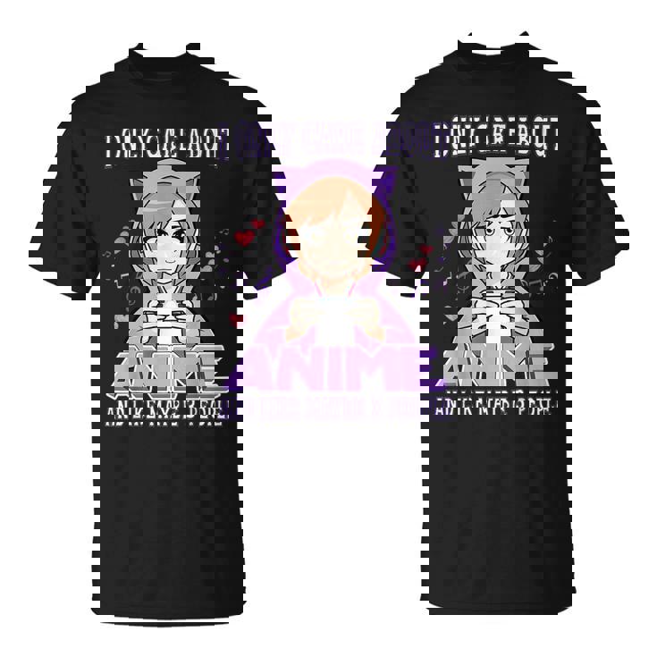 Anime Girl I Only Care About Anime And Like Maybe 3 People Unisex T-Shirt