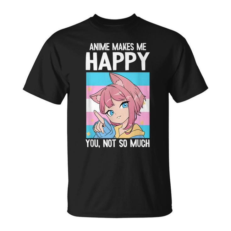 Anime Makes Me Happy You Not So Much Lgbt-Q Transgender  Unisex T-Shirt
