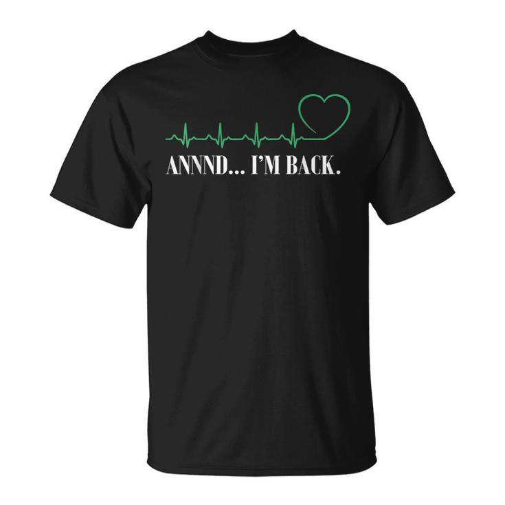 Annnd Im Back Heart Attack Survivor Men Women T-Shirt