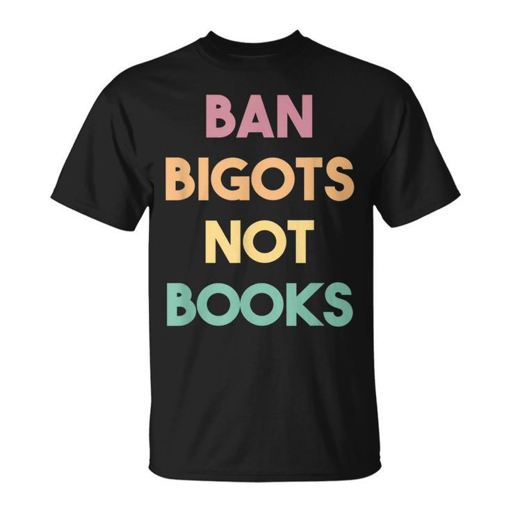 Anti Censorship Ban Bigots Not Books Banned Books  Unisex T-Shirt