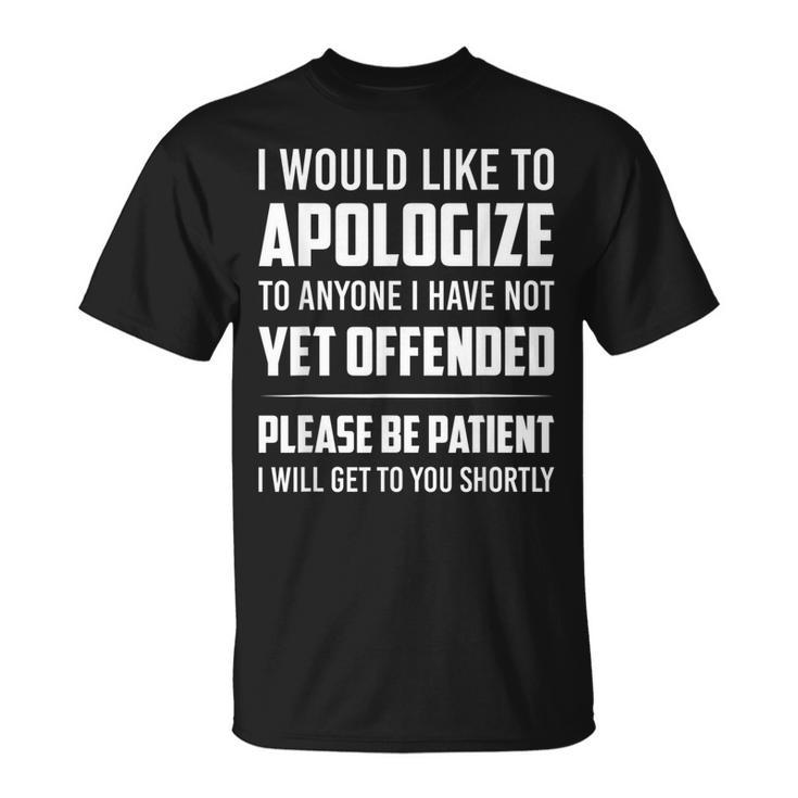 Apologize To Anyone I Have Not Yet Offended Be Patient T-shirt