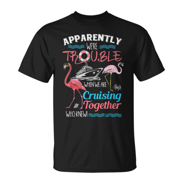 Apparently Were Trouble When We Are Cruising Together V2 T-shirt - Thegiftio