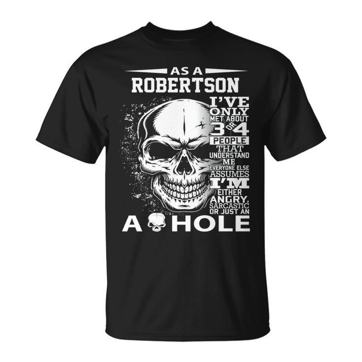 As A Robertson Ive Only Met About 3 Or 4 People 300L2 Its Unisex T-Shirt