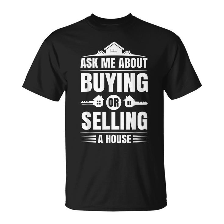 Ask Me About Buying Or Selling A House Real Estate Agent  Unisex T-Shirt