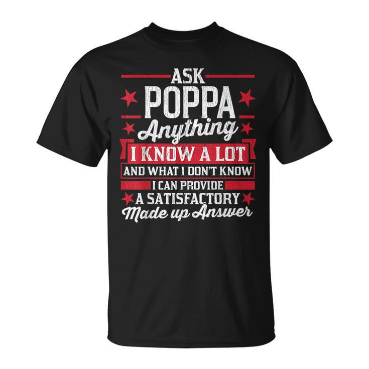 Ask Poppa Anything Funny Poppa Fathers Day Gifts Gift For Mens Unisex T-Shirt