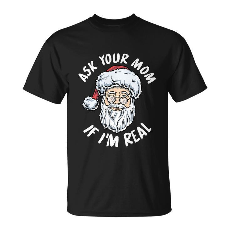 Ask Your Mom If Im Real V2 Unisex T-Shirt