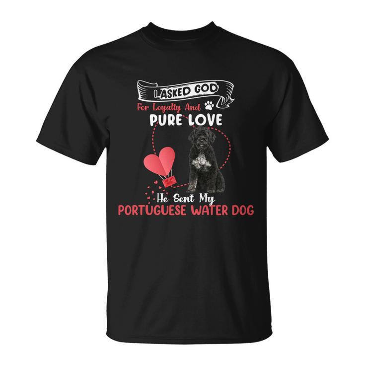 I Asked God For Loyalty And Pure Love He Sent My Portuguese Water Dog Dog Lovers T-shirt