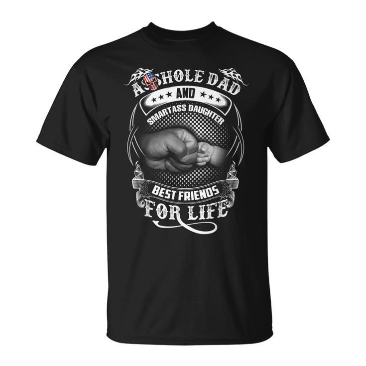 Asshole Dad & Smartass Daughter Best Friend For Life T-shirt