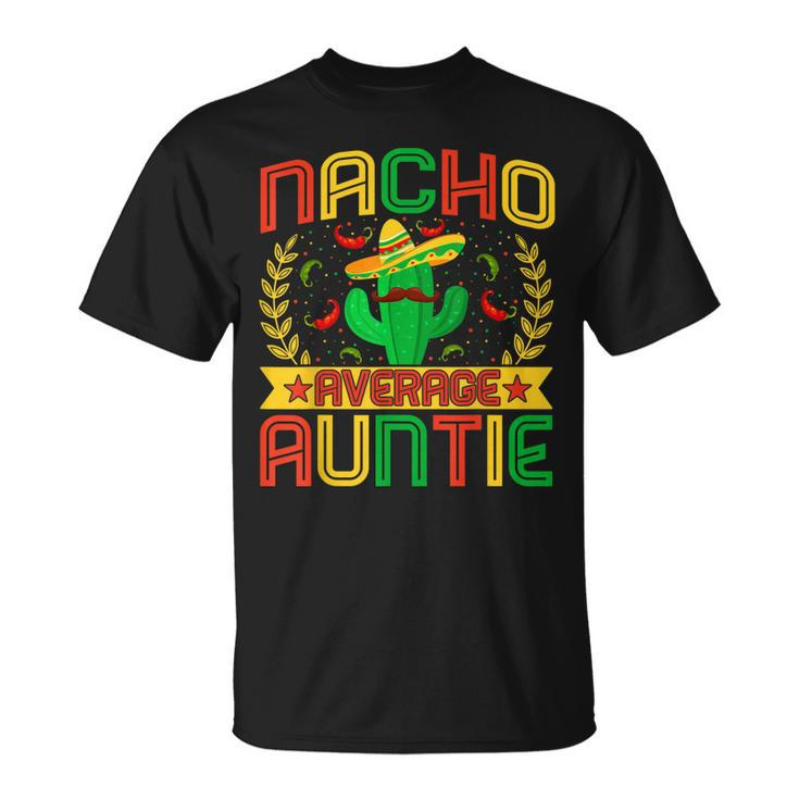 Aunt Funny Nachos Lovers Aunt Nacho Average Auntie Unisex T-Shirt