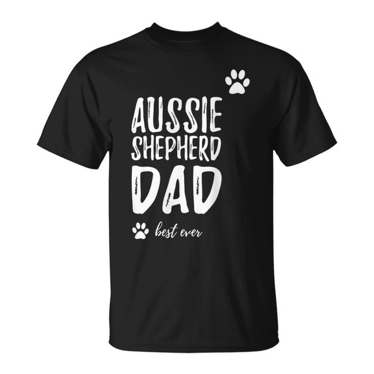 Aussie Shepherd Dog Dad Best Ever  Funny Gift Idea Gift For Mens Unisex T-Shirt