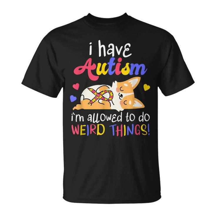 I Have Autism Allowed To Do Weird Things Autistic T-Shirt