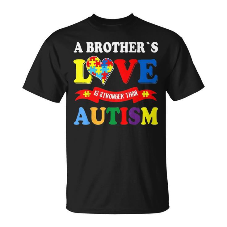 Autism Brother A Brothers Love Is Stronger Than Autism Unisex T-Shirt