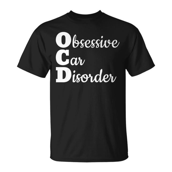Auto Mechanic  Obsessive Car Disorder Love Cars Unisex T-Shirt