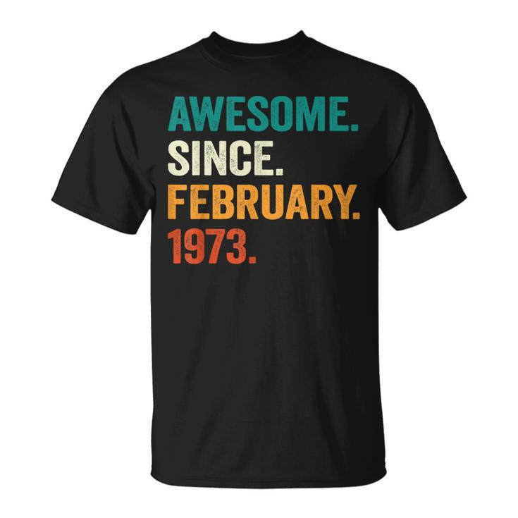 Awesome Since February 1973 50Th Birthday 50 Years Old T-Shirt