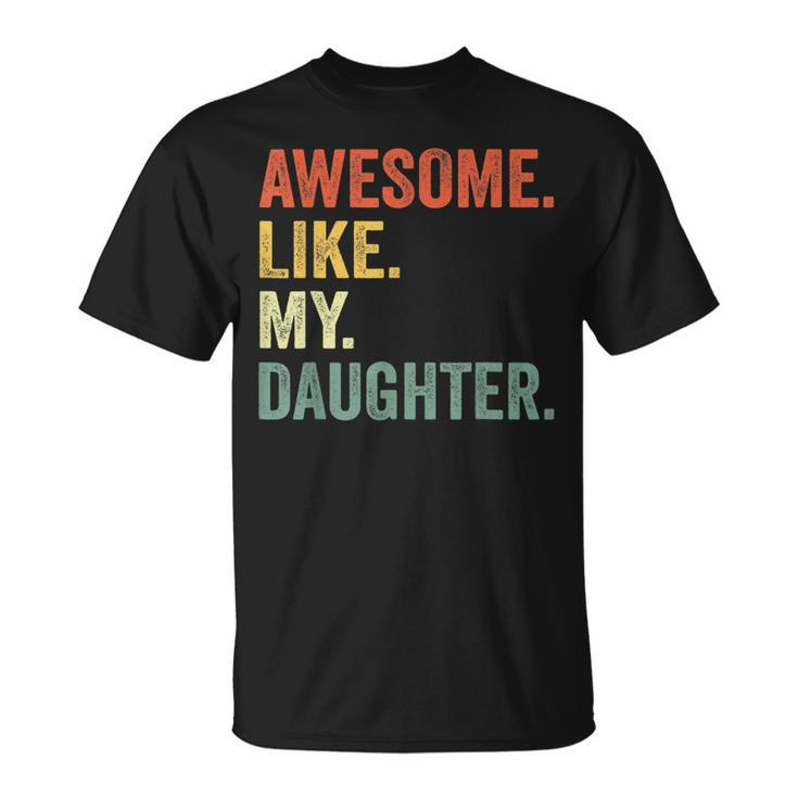 Awesome Like My Daughter  Father Day Gift From Daughter Gift For Mens Unisex T-Shirt