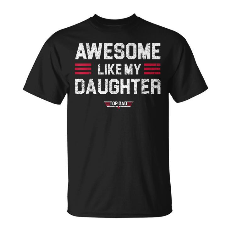 Awesome Like My Daughter Funny Fathers Day Top Dad Gift For Mens Unisex T-Shirt