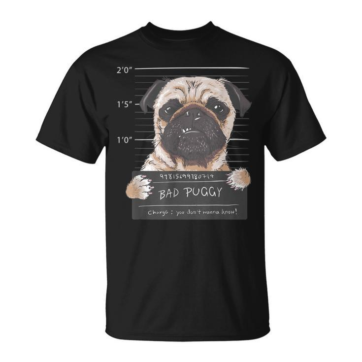 Bad Puggy Charge You Dont Wanna Know Dog Dad Pug Lover Gift Unisex T-Shirt