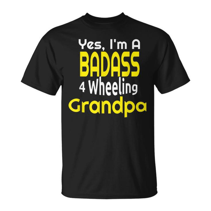 Badass 4 Wheeling Grandpa Grandfather Paw Paw Gift For Mens Unisex T-Shirt