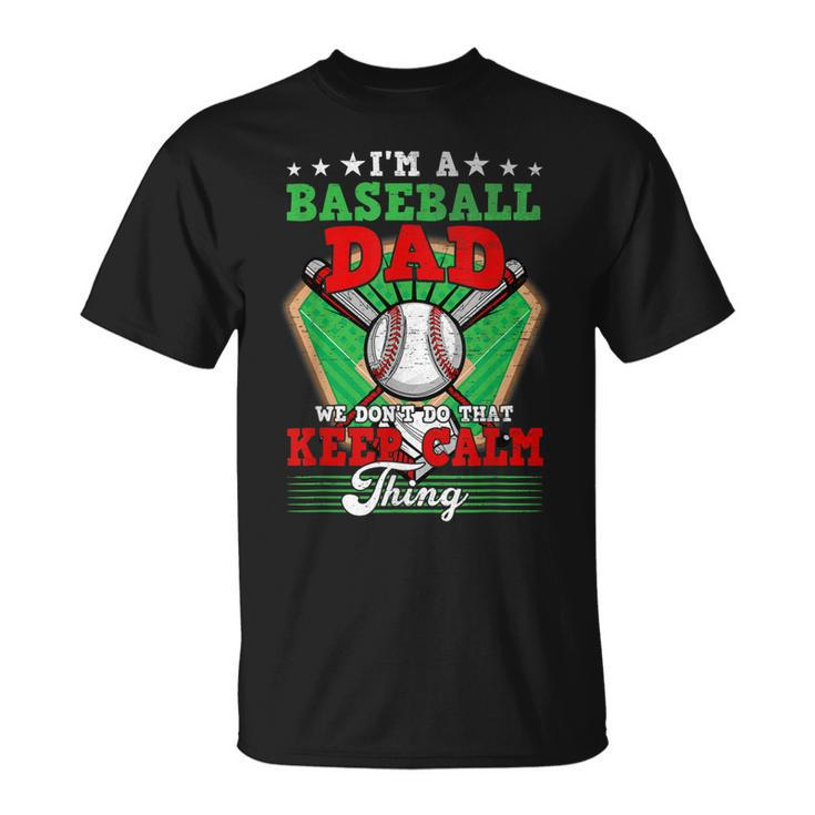 Baseball Dad Dont Do That Keep Calm Thing T-Shirt