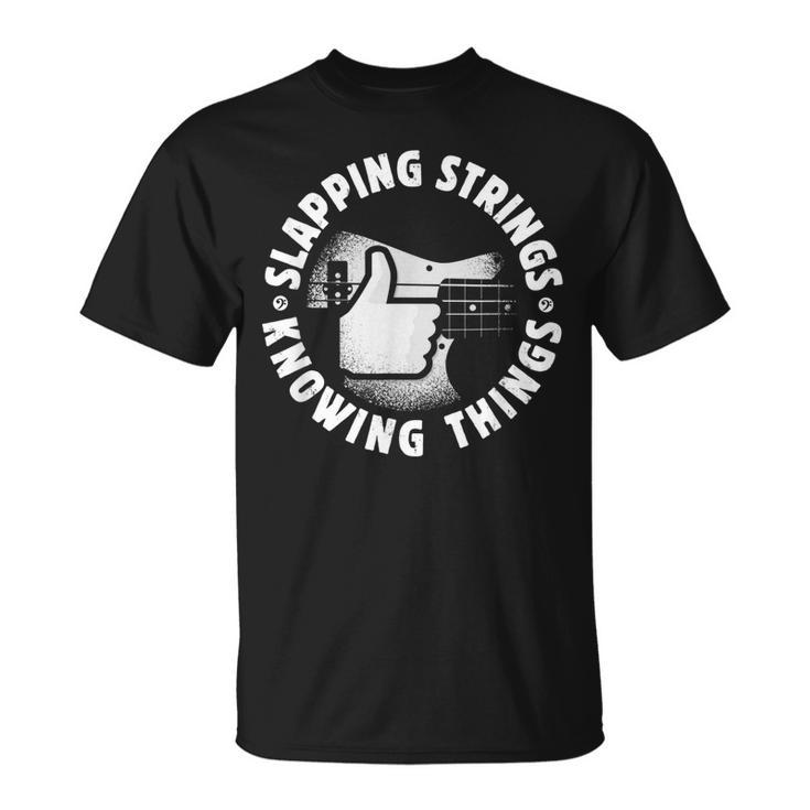 Bass Guitar Slapping Strings Knowing Things For Bassist T-Shirt