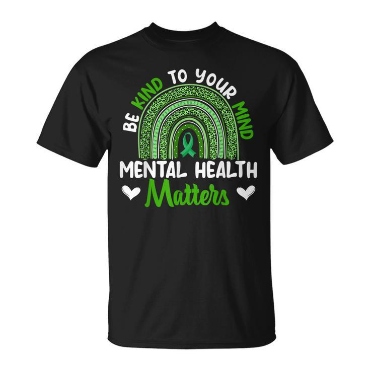 Be Kind To Your Mind Mental Health Awareness Rainbow Womens  Unisex T-Shirt