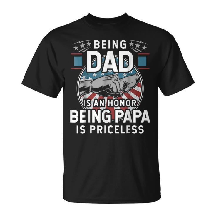 Being A Dad Is An Honor Being A Papa Is Priceless Unisex T-Shirt