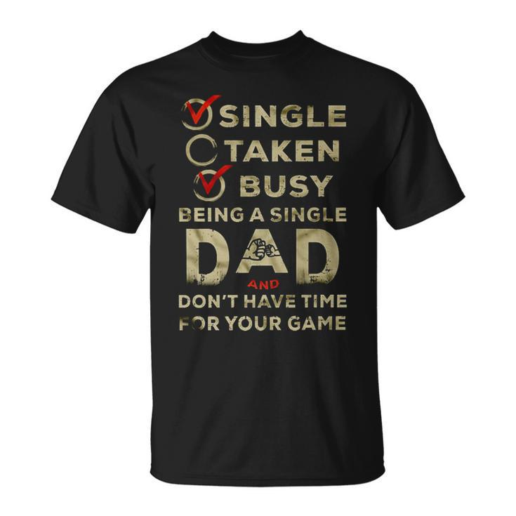 Being A Single Dad And Don’T Have Time For Your Game Unisex T-Shirt