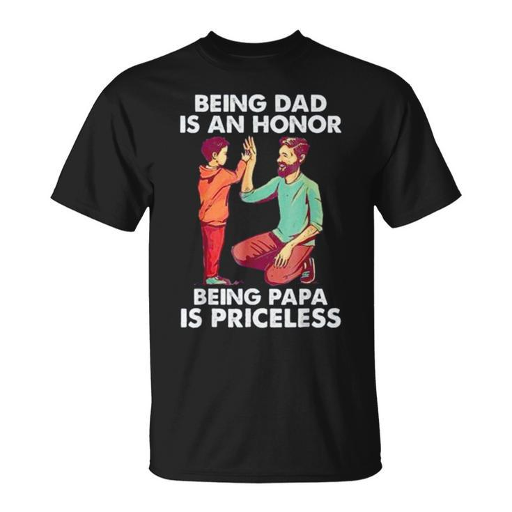 Being Dad Is An Honor Being Papa Is Priceless Father’S Day Unisex T-Shirt