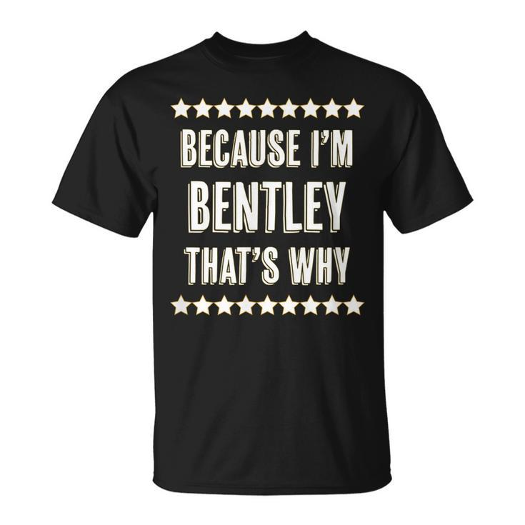 Because Im Bentley Thats Why Name T-Shirt