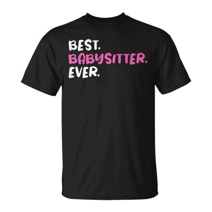 Best Babysitter Ever Funny Graphic For Nannies Unisex T-Shirt