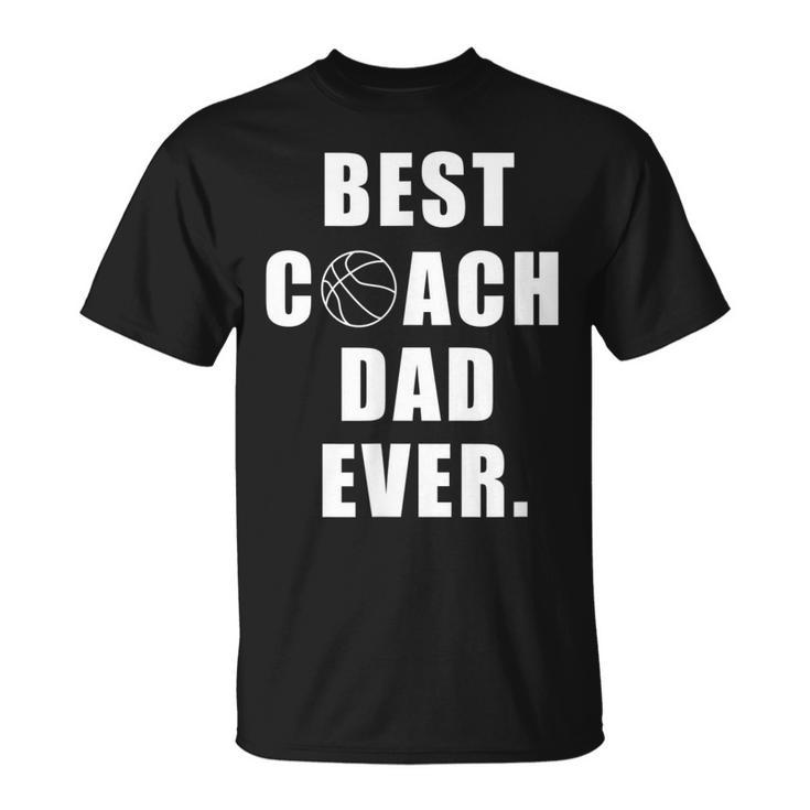 Best Basketball Coach Dad Ever Coach Gift For Mens Unisex T-Shirt