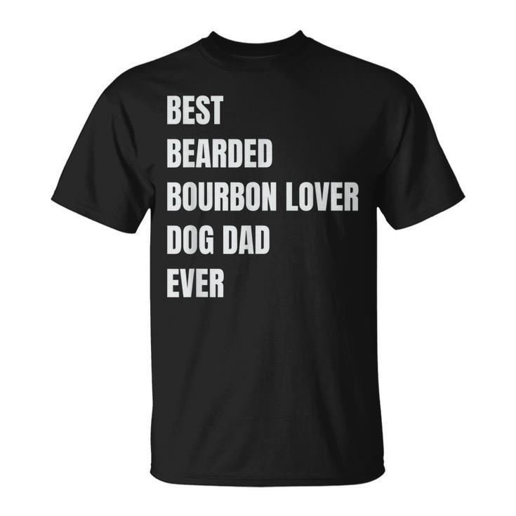 Best Bearded Bourbon Lover Dog Dad Ever Gift Gift For Mens Unisex T-Shirt