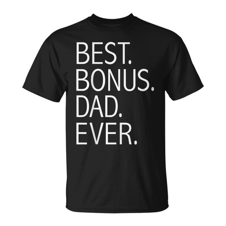 Best Bonus Dad Ever Step Father Step Dad Fathers Day Gift Gift For Mens Unisex T-Shirt