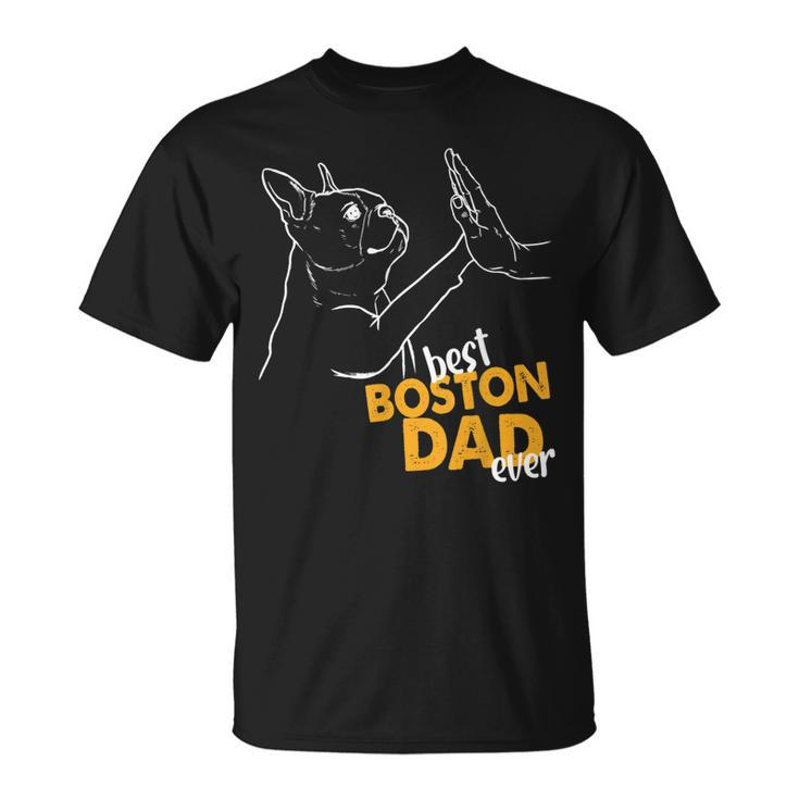 Best Boston Dad Ever Terrier Dad Boston Terrier Gift For Mens Unisex T-Shirt
