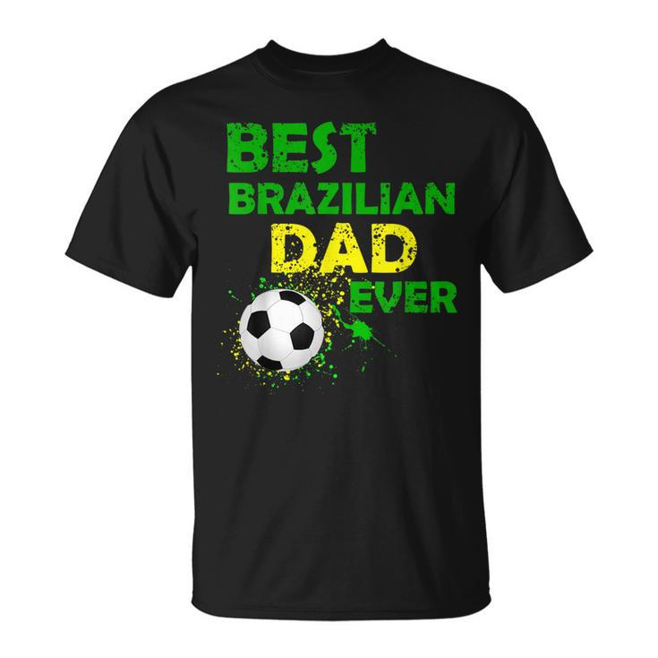 Best Brazilian Dad Ever  Fathers Day I Love My Daddy Gift For Mens Unisex T-Shirt