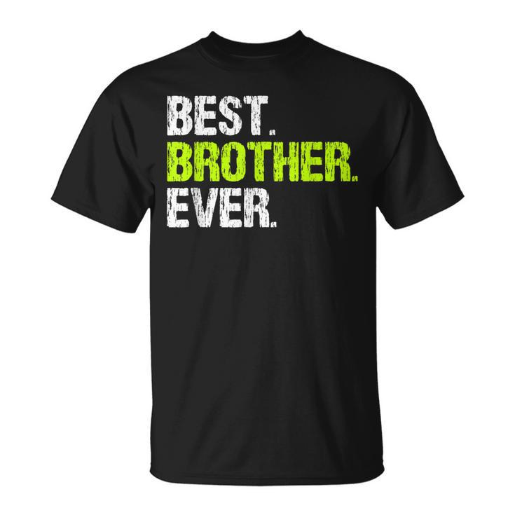 Best Brother Ever Cool Funny Gift Unisex T-Shirt