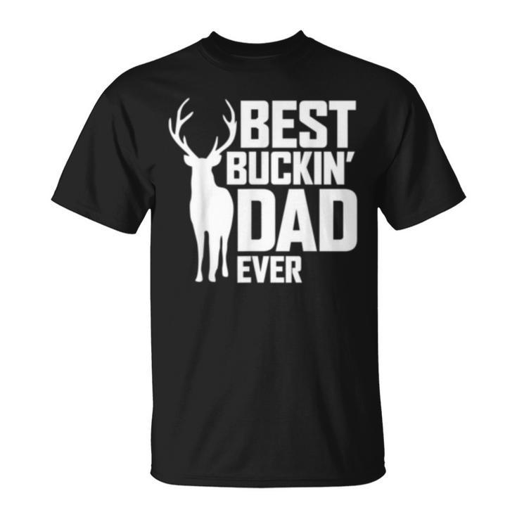 Best Buckin Dad Ever  Deer Hunting Fathers Gift Unisex T-Shirt
