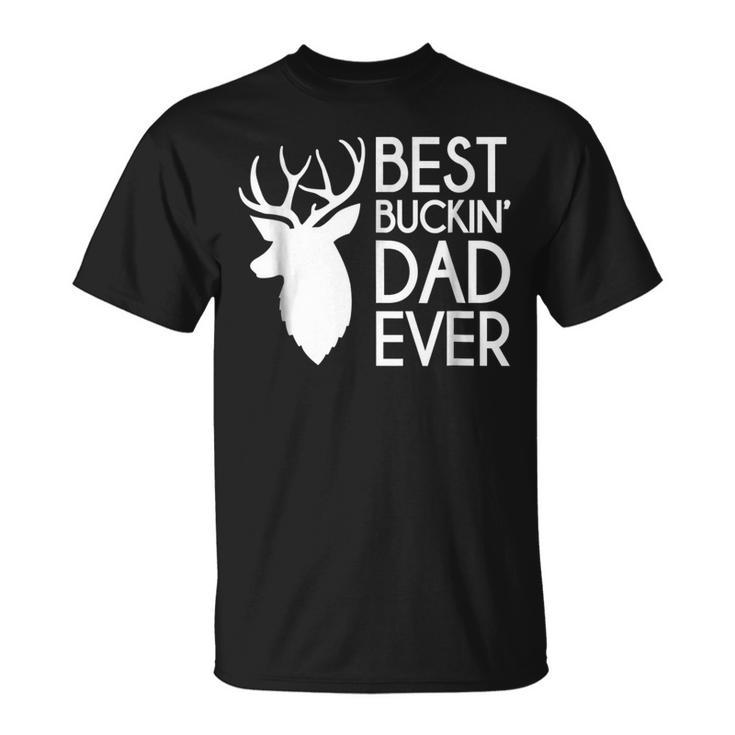 Best Buckin Dad Ever Fathers Day Gift For Mens Unisex T-Shirt