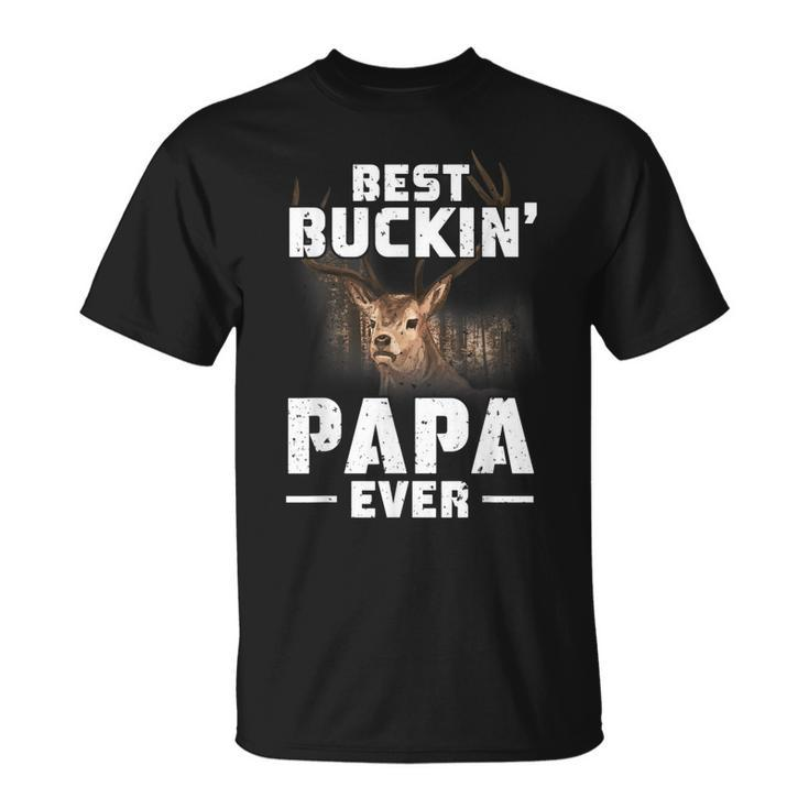 Best Buckin Papa Ever  Deer Hunting Hunter Men Dad Unisex T-Shirt