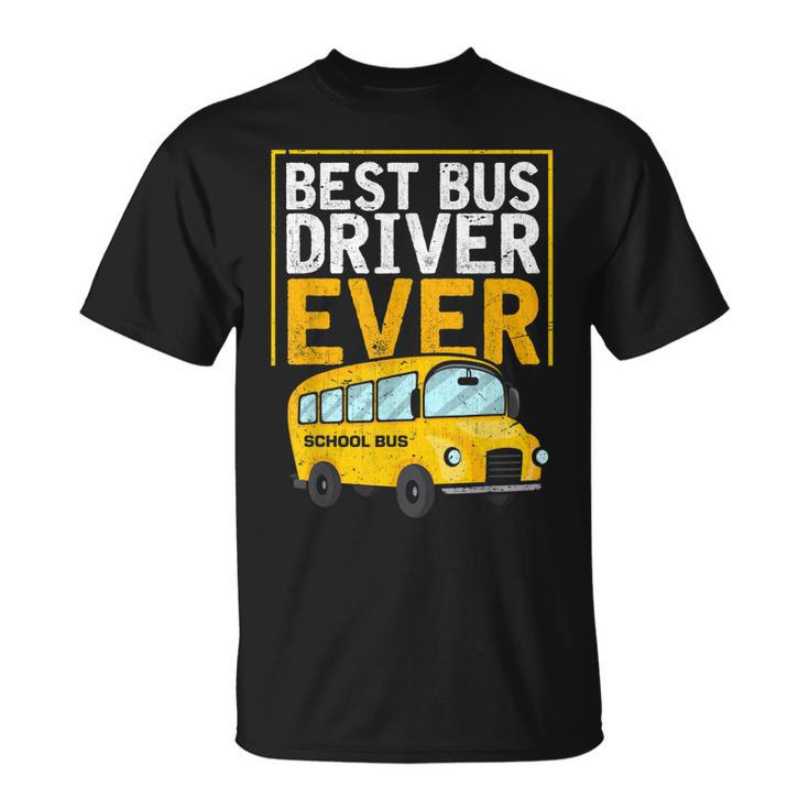 Best Bus Driver Ever Funny Bus Driver School Bus Driver Unisex T-Shirt