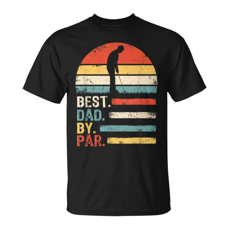 Best Dad By Par Daddy Fathers Day Golf Lover Golfer Gift For Mens Unisex T-Shirt