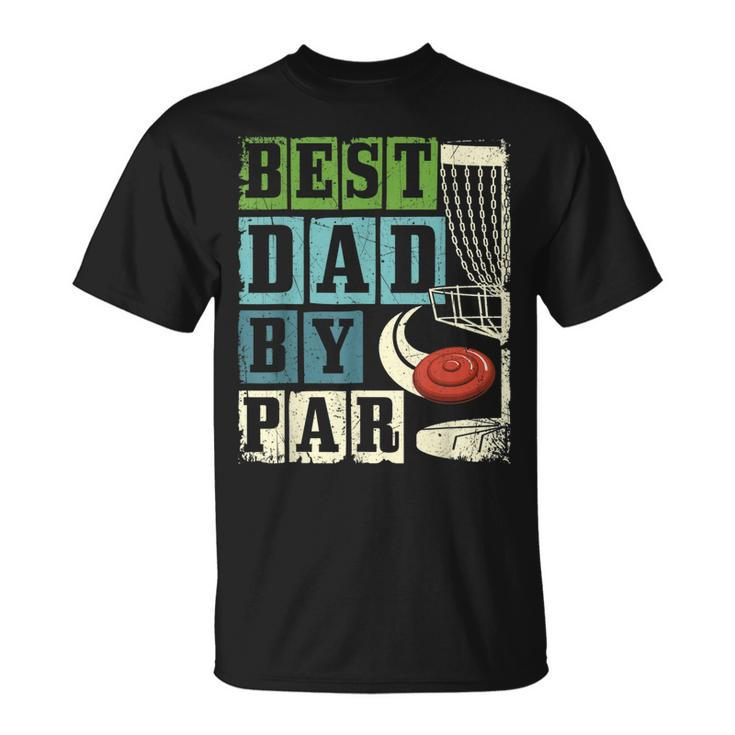 Best Dad By Par Funny Disc Golf Player Flying Disc Golfer Gift For Mens Unisex T-Shirt