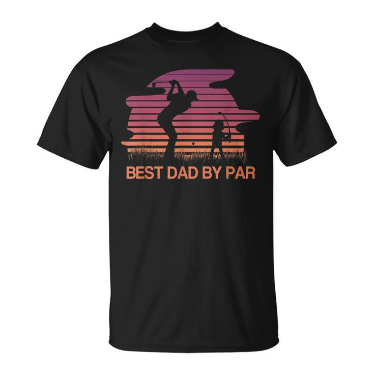 Best Dad Ever  Best Dad By Par Golf Lover Gift Unisex T-Shirt